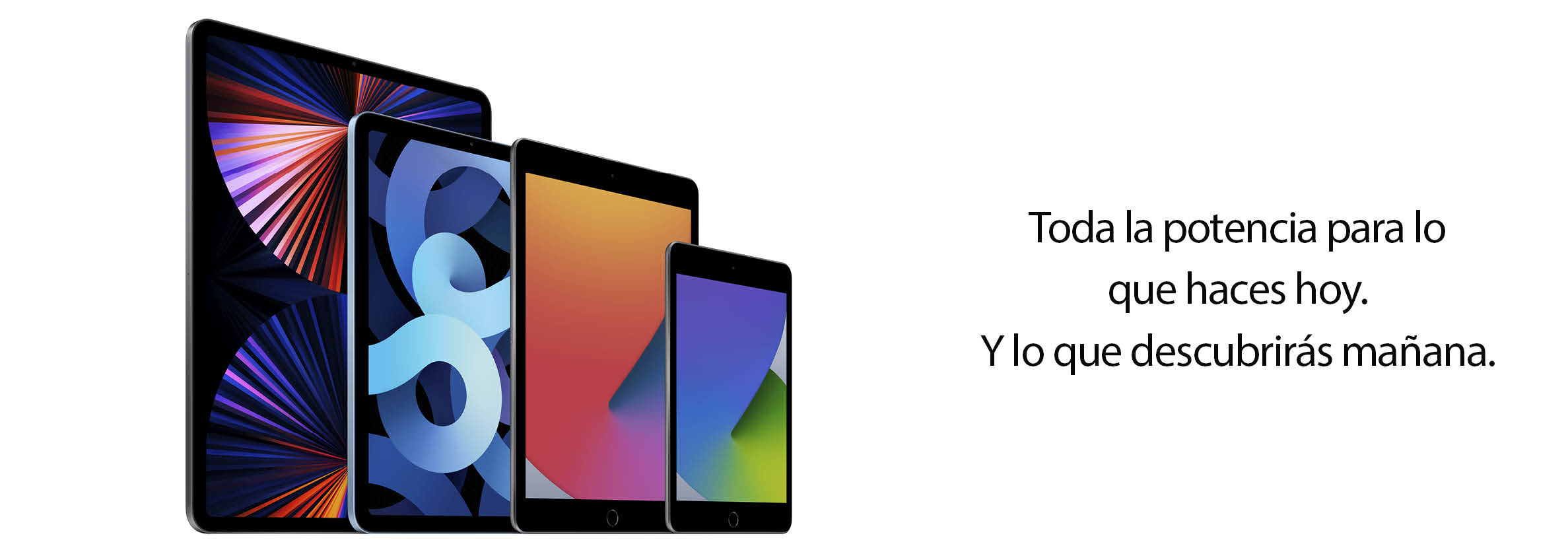 Toda la potencia para lo que haces hoy. Y lo que descubrirás mañana.